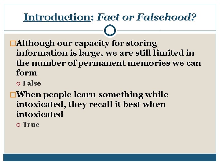 Introduction: Fact or Falsehood? �Although our capacity for storing information is large, we are
