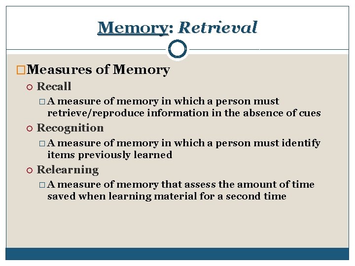 Memory: Retrieval �Measures of Memory Recall �A measure of memory in which a person