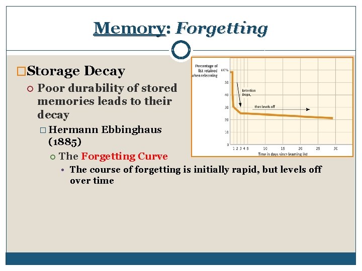 Memory: Forgetting �Storage Decay Poor durability of stored memories leads to their decay �