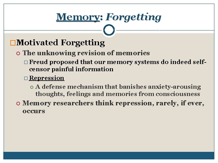 Memory: Forgetting �Motivated Forgetting The unknowing revision of memories � Freud proposed that our