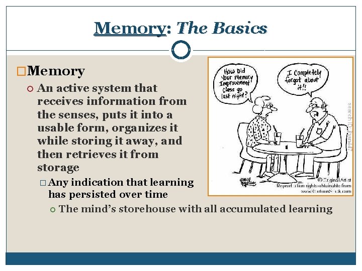 Memory: The Basics �Memory An active system that receives information from the senses, puts