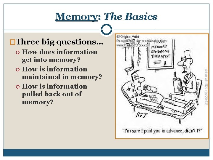 Memory: The Basics �Three big questions… How does information get into memory? How is