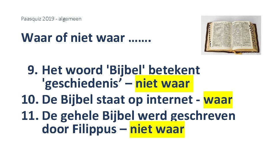 Paasquiz 2019 - algemeen Waar of niet waar ……. 9. Het woord 'Bijbel' betekent