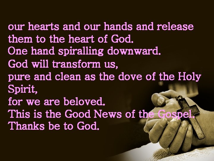 our hearts and our hands and release them to the heart of God. One