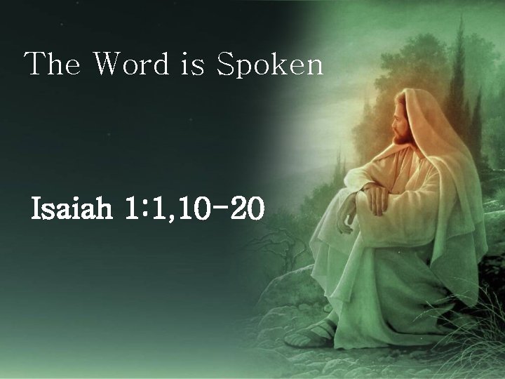 The Word is Spoken Isaiah 1: 1, 10 -20 