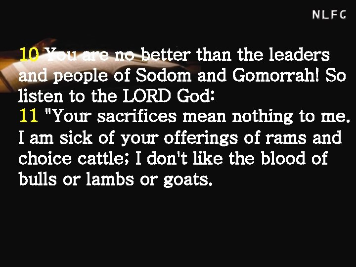 10 You are no better than the leaders and people of Sodom and Gomorrah!