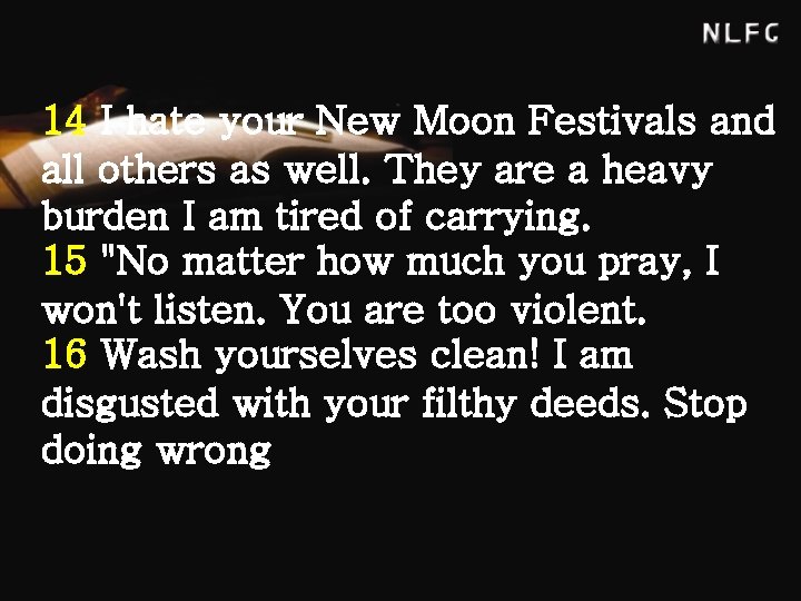 14 I hate your New Moon Festivals and all others as well. They are