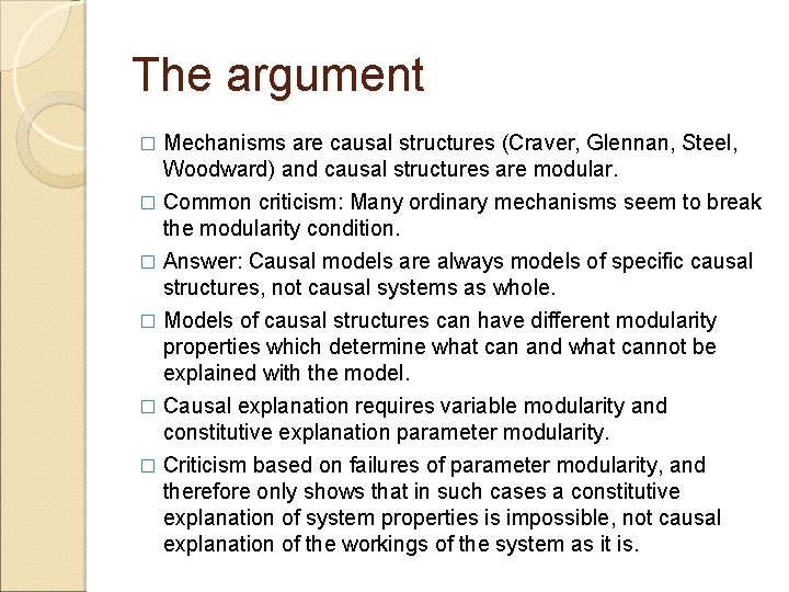 The argument � Mechanisms are causal structures (Craver, Glennan, Steel, Woodward) and causal structures