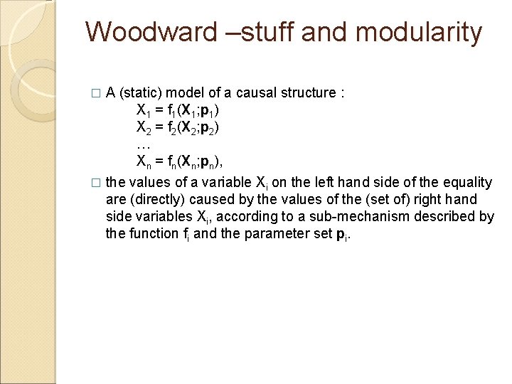 Woodward –stuff and modularity A (static) model of a causal structure : X 1