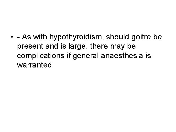  • - As with hypothyroidism, should goitre be present and is large, there