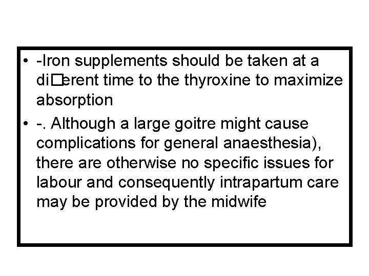  • -Iron supplements should be taken at a di�erent time to the thyroxine
