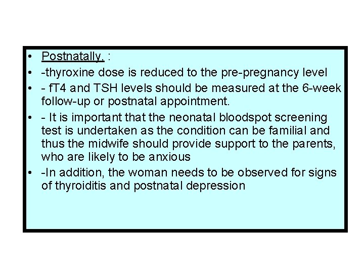  • Postnatally, : • -thyroxine dose is reduced to the pre-pregnancy level •