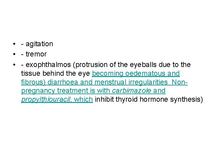  • - agitation • - tremor • - exophthalmos (protrusion of the eyeballs