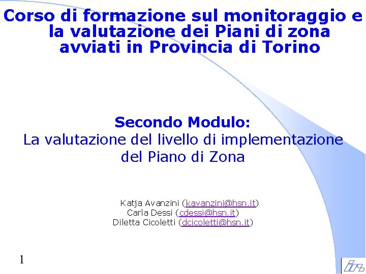Corso di formazione sul monitoraggio e la valutazione dei Piani di zona avviati in Corso di formazione sul monitoraggio e la valutazione dei Piani di zona avviati in