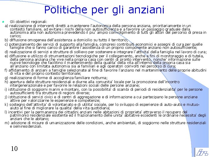 Politiche per gli anziani l Gli obiettivi regionali: a) realizzazione di interventi diretti a Politiche per gli anziani l Gli obiettivi regionali: a) realizzazione di interventi diretti a