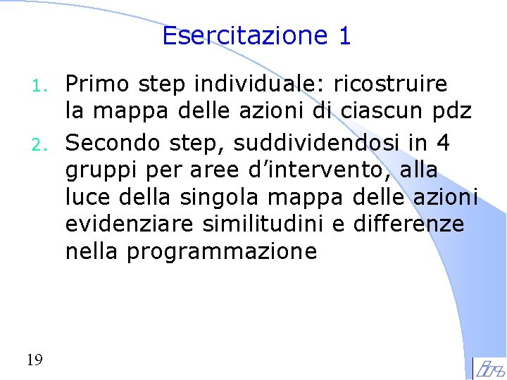 Esercitazione 1 1. 2. 19 Primo step individuale: ricostruire la mappa delle azioni di Esercitazione 1 1. 2. 19 Primo step individuale: ricostruire la mappa delle azioni di