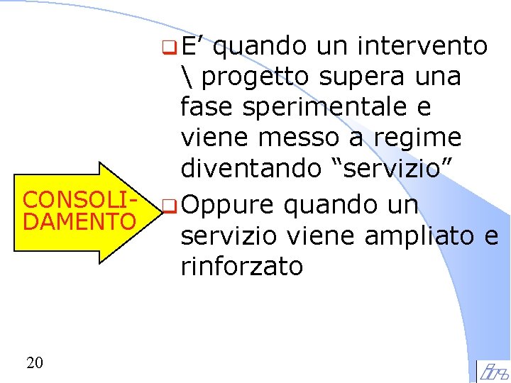 q E’ quando un intervento progetto supera una fase sperimentale e viene messo q E’ quando un intervento progetto supera una fase sperimentale e viene messo
