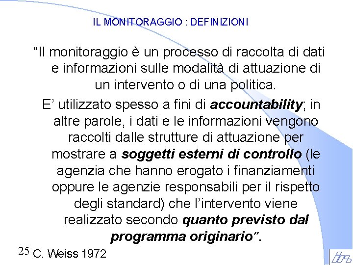 IL MONITORAGGIO : DEFINIZIONI “Il monitoraggio è un processo di raccolta di dati e IL MONITORAGGIO : DEFINIZIONI “Il monitoraggio è un processo di raccolta di dati e