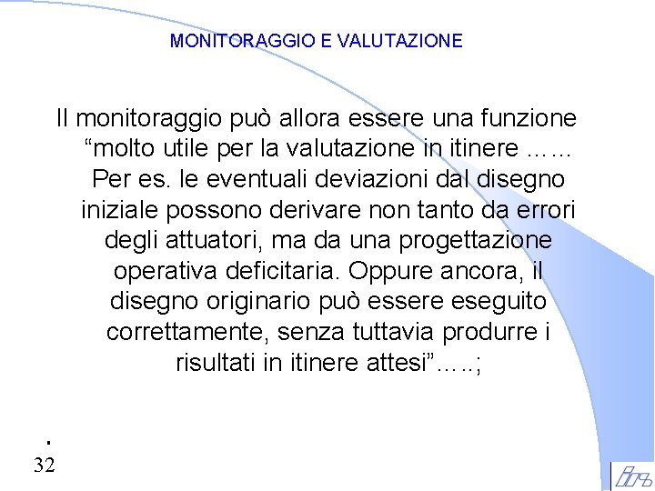MONITORAGGIO E VALUTAZIONE Il monitoraggio può allora essere una funzione “molto utile per la MONITORAGGIO E VALUTAZIONE Il monitoraggio può allora essere una funzione “molto utile per la