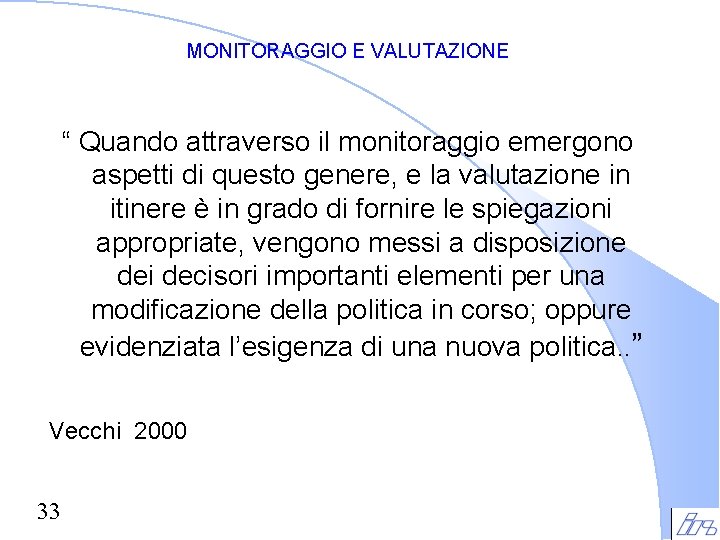 MONITORAGGIO E VALUTAZIONE “ Quando attraverso il monitoraggio emergono aspetti di questo genere, e MONITORAGGIO E VALUTAZIONE “ Quando attraverso il monitoraggio emergono aspetti di questo genere, e