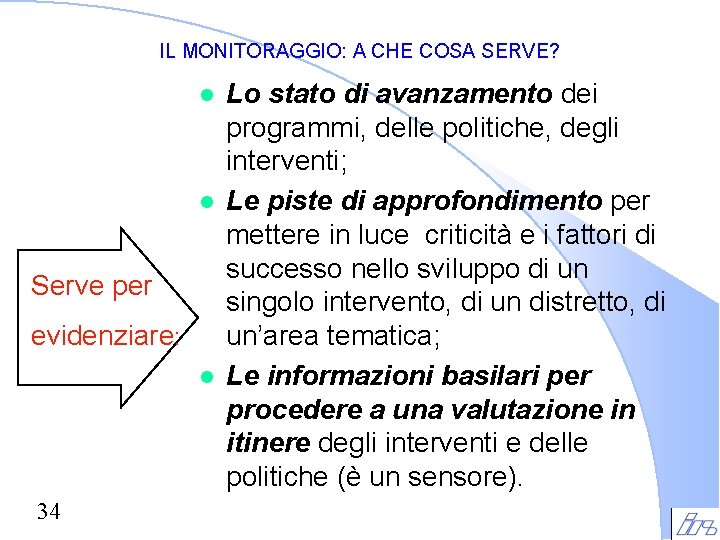 IL MONITORAGGIO: A CHE COSA SERVE? l l Serve per evidenziare: l 34 Lo IL MONITORAGGIO: A CHE COSA SERVE? l l Serve per evidenziare: l 34 Lo