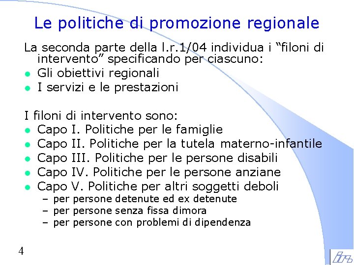 Le politiche di promozione regionale La seconda parte della l. r. 1/04 individua i Le politiche di promozione regionale La seconda parte della l. r. 1/04 individua i