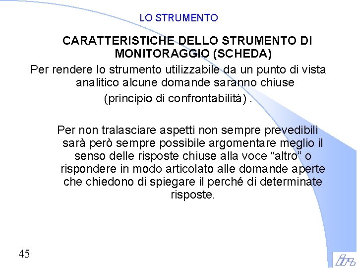 LO STRUMENTO CARATTERISTICHE DELLO STRUMENTO DI MONITORAGGIO (SCHEDA) Per rendere lo strumento utilizzabile da LO STRUMENTO CARATTERISTICHE DELLO STRUMENTO DI MONITORAGGIO (SCHEDA) Per rendere lo strumento utilizzabile da