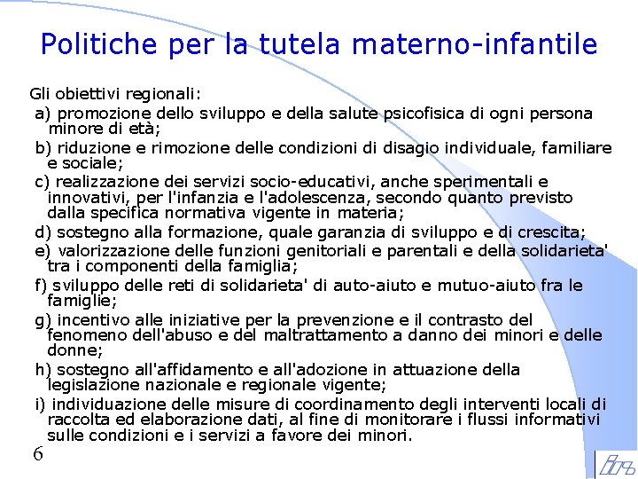Politiche per la tutela materno-infantile Gli obiettivi regionali: a) promozione dello sviluppo e della Politiche per la tutela materno-infantile Gli obiettivi regionali: a) promozione dello sviluppo e della