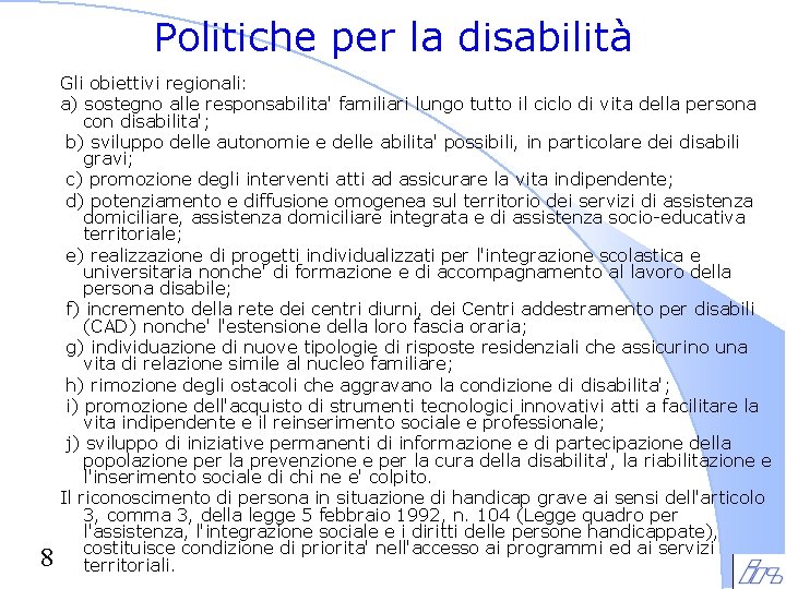 Politiche per la disabilità 8 Gli obiettivi regionali: a) sostegno alle responsabilita' familiari lungo Politiche per la disabilità 8 Gli obiettivi regionali: a) sostegno alle responsabilita' familiari lungo