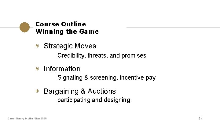 Course Outline Winning the Game ◉ Strategic Moves Credibility, threats, and promises ◉ Information Course Outline Winning the Game ◉ Strategic Moves Credibility, threats, and promises ◉ Information
