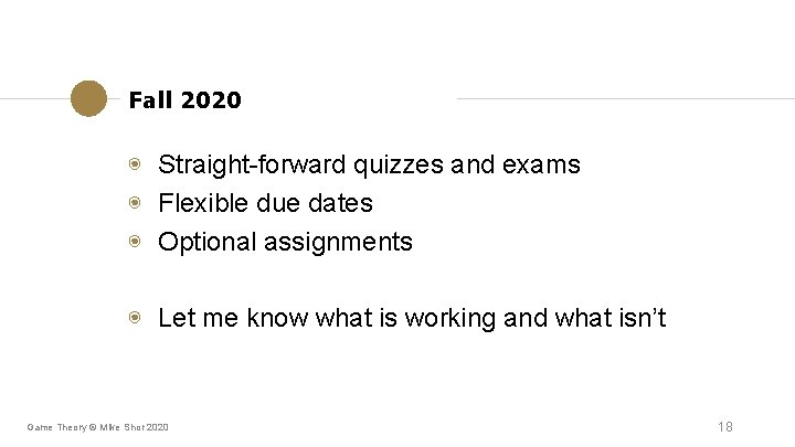 Fall 2020 ◉ Straight-forward quizzes and exams ◉ Flexible due dates ◉ Optional assignments Fall 2020 ◉ Straight-forward quizzes and exams ◉ Flexible due dates ◉ Optional assignments