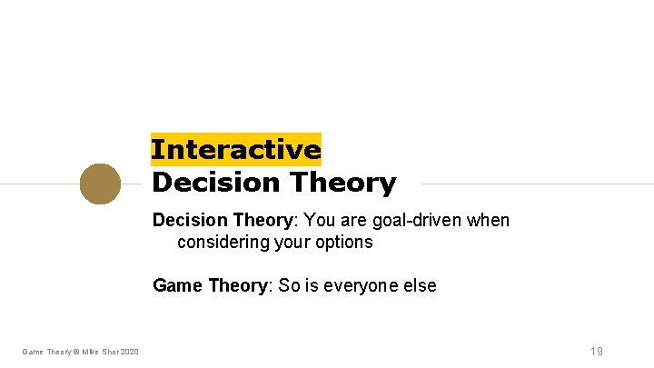 Interactive Decision Theory: You are goal-driven when considering your options Game Theory: So is Interactive Decision Theory: You are goal-driven when considering your options Game Theory: So is
