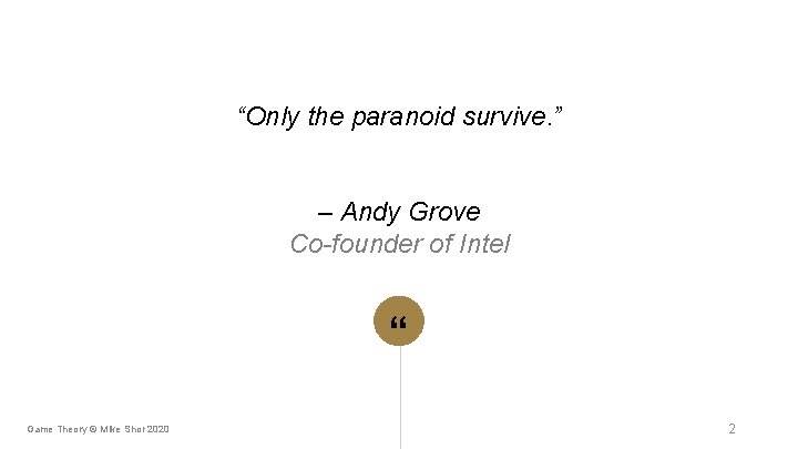 “Only the paranoid survive. ” – Andy Grove Co-founder of Intel “ Game Theory “Only the paranoid survive. ” – Andy Grove Co-founder of Intel “ Game Theory