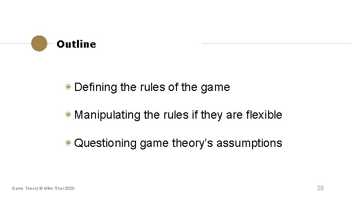 Outline ◉ Defining the rules of the game ◉ Manipulating the rules if they Outline ◉ Defining the rules of the game ◉ Manipulating the rules if they