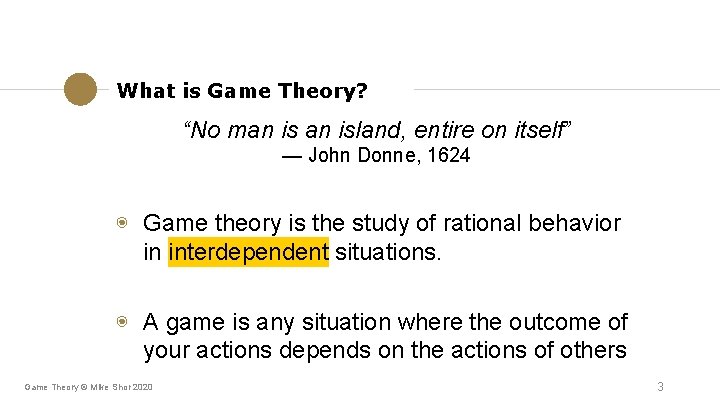 What is Game Theory? “No man island, entire on itself” — John Donne, 1624 What is Game Theory? “No man island, entire on itself” — John Donne, 1624