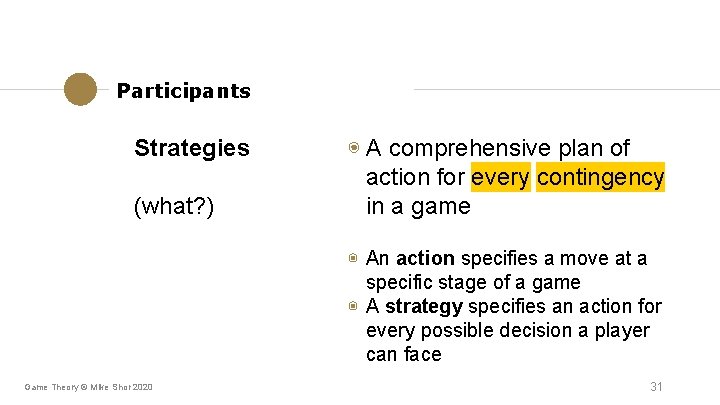 Participants Strategies (what? ) ◉ A comprehensive plan of action for every contingency in Participants Strategies (what? ) ◉ A comprehensive plan of action for every contingency in