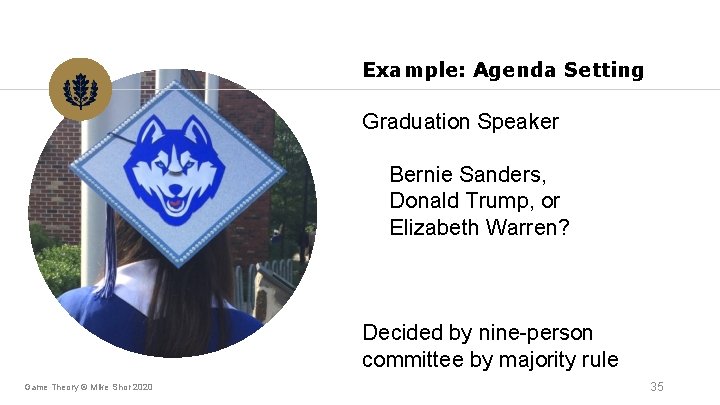 Example: Agenda Setting Graduation Speaker Bernie Sanders, Donald Trump, or Elizabeth Warren? Decided by Example: Agenda Setting Graduation Speaker Bernie Sanders, Donald Trump, or Elizabeth Warren? Decided by