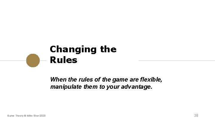 Changing the Rules When the rules of the game are flexible, manipulate them to Changing the Rules When the rules of the game are flexible, manipulate them to