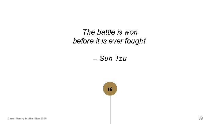 The battle is won before it is ever fought. – Sun Tzu “ Game The battle is won before it is ever fought. – Sun Tzu “ Game