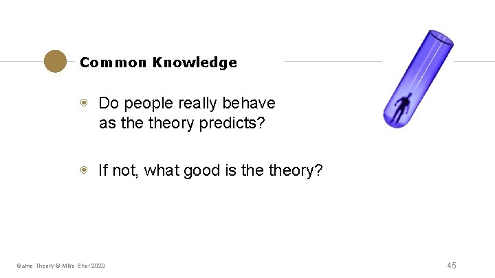 Common Knowledge ◉ Do people really behave as theory predicts? ◉ If not, what Common Knowledge ◉ Do people really behave as theory predicts? ◉ If not, what
