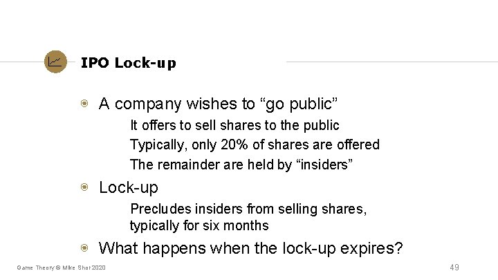 IPO Lock-up ◉ A company wishes to “go public” It offers to sell shares IPO Lock-up ◉ A company wishes to “go public” It offers to sell shares