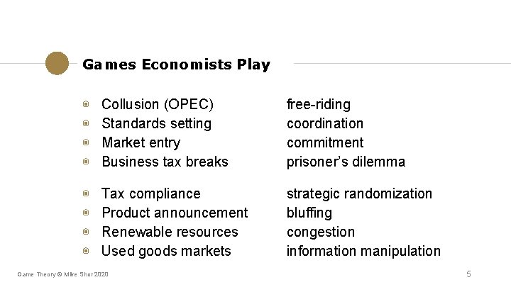 Games Economists Play ◉ ◉ Collusion (OPEC) Standards setting Market entry Business tax breaks Games Economists Play ◉ ◉ Collusion (OPEC) Standards setting Market entry Business tax breaks