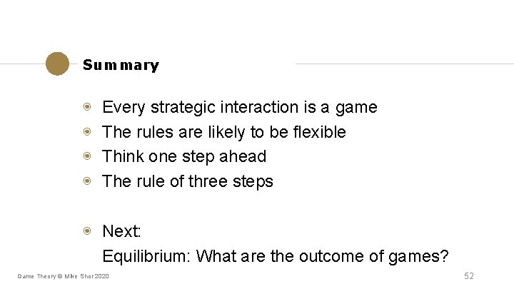 Summary ◉ ◉ Every strategic interaction is a game The rules are likely to Summary ◉ ◉ Every strategic interaction is a game The rules are likely to