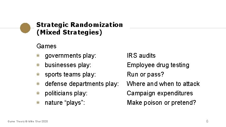 Strategic Randomization (Mixed Strategies) Games ◉ governments play: ◉ ◉ ◉ businesses play: sports Strategic Randomization (Mixed Strategies) Games ◉ governments play: ◉ ◉ ◉ businesses play: sports