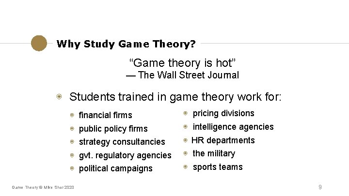 Why Study Game Theory? “Game theory is hot” — The Wall Street Journal ◉ Why Study Game Theory? “Game theory is hot” — The Wall Street Journal ◉