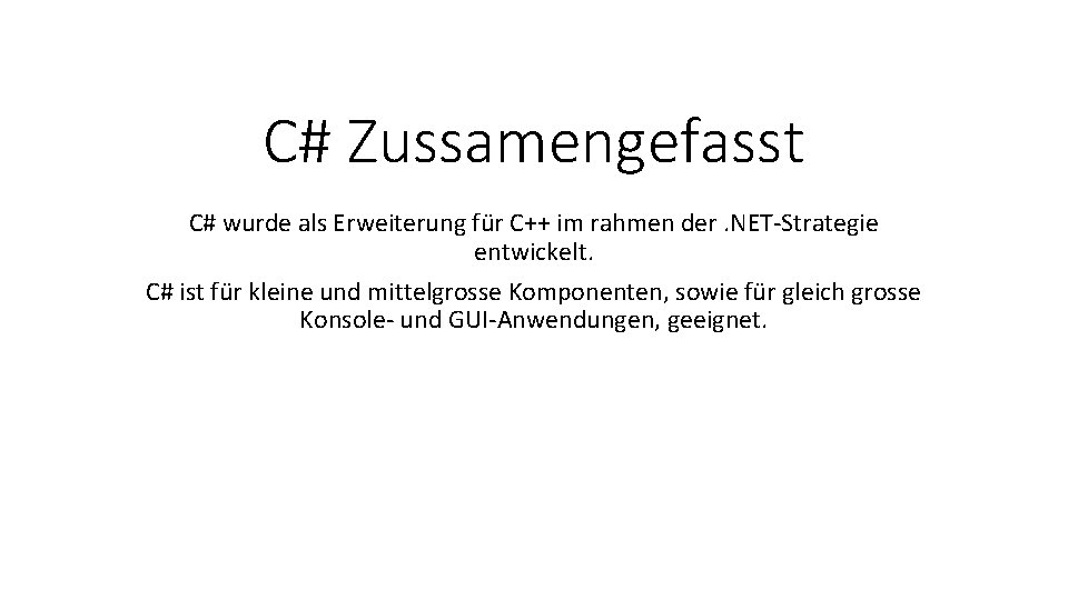 C# Zussamengefasst C# wurde als Erweiterung für C++ im rahmen der. NET-Strategie entwickelt. C#