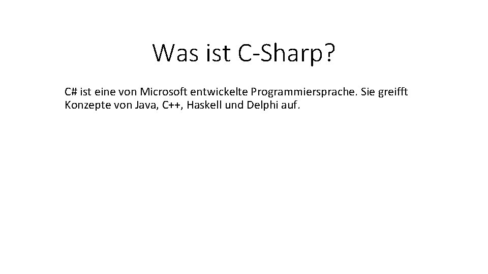 Was ist C-Sharp? C# ist eine von Microsoft entwickelte Programmiersprache. Sie greifft Konzepte von