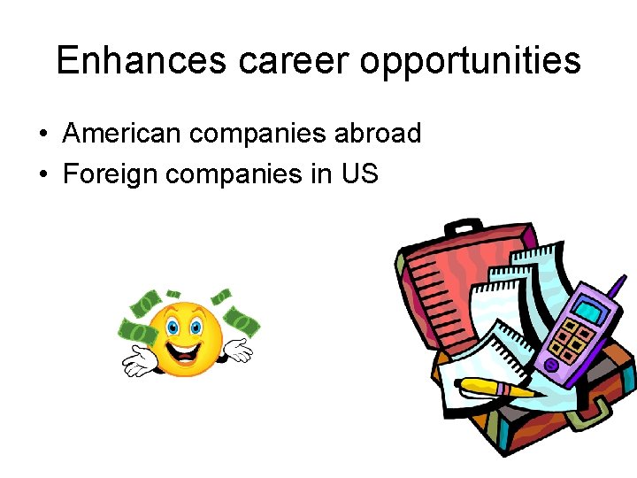Enhances career opportunities • American companies abroad • Foreign companies in US 