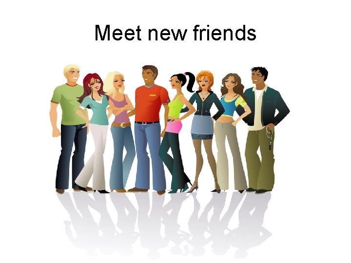 Meet new friends 