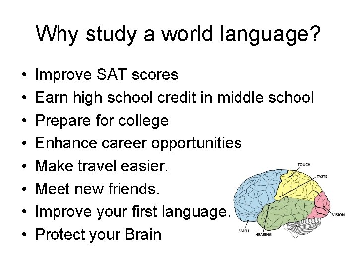 Why study a world language? • • Improve SAT scores Earn high school credit